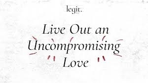 Live Out an Uncompromising Love 04.28.2019