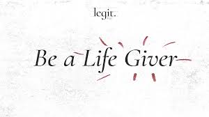 Legit: Be A Life Giver