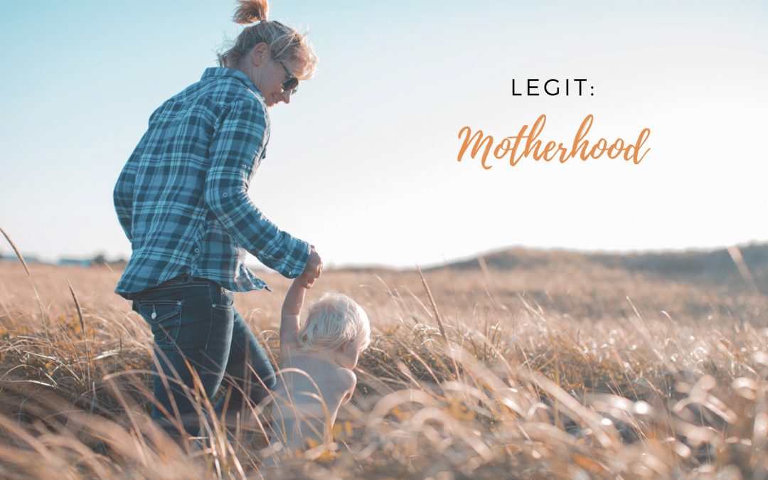 Legit: Motherhood
