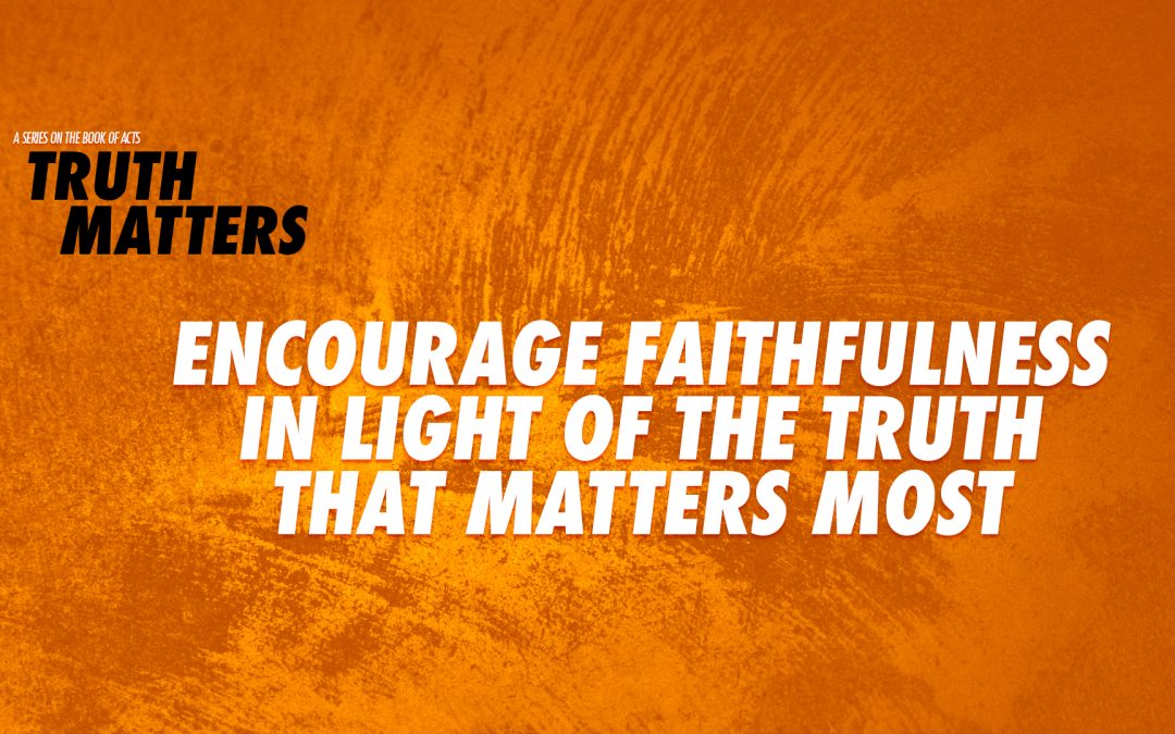 Truth Matters: Encourage Faithfulness.