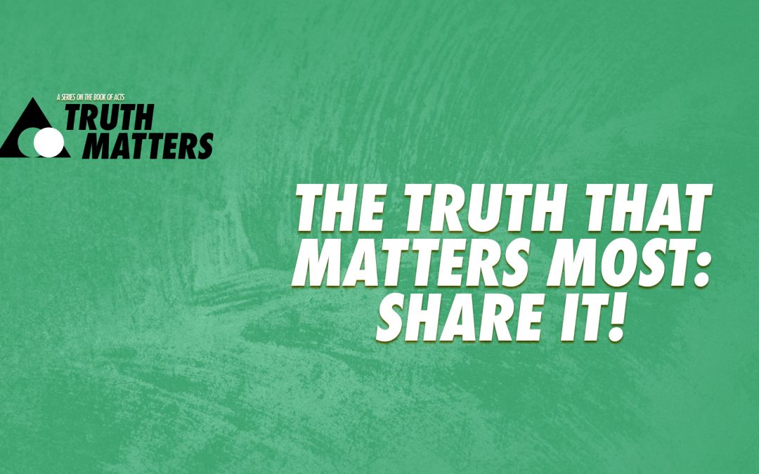 Truth Matters: “The Truth That Matters Most” SHARE IT!
