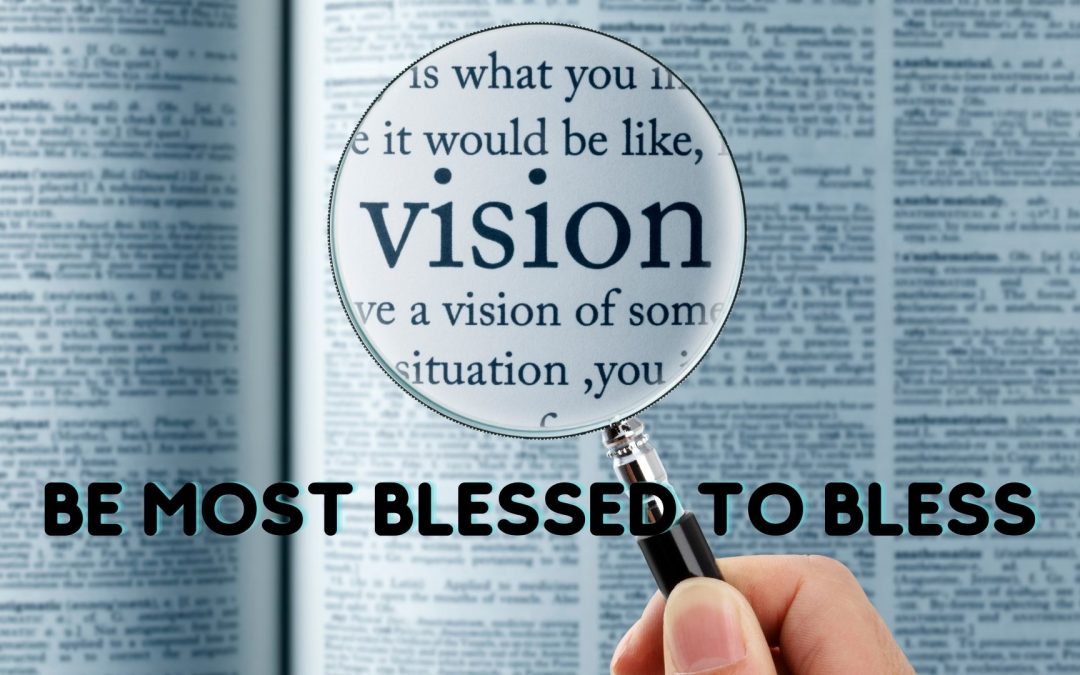 Vision: Be Most Blessed To Bless