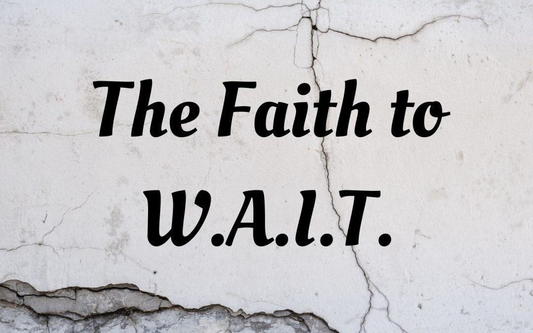 The Faith to W.A.I.T.