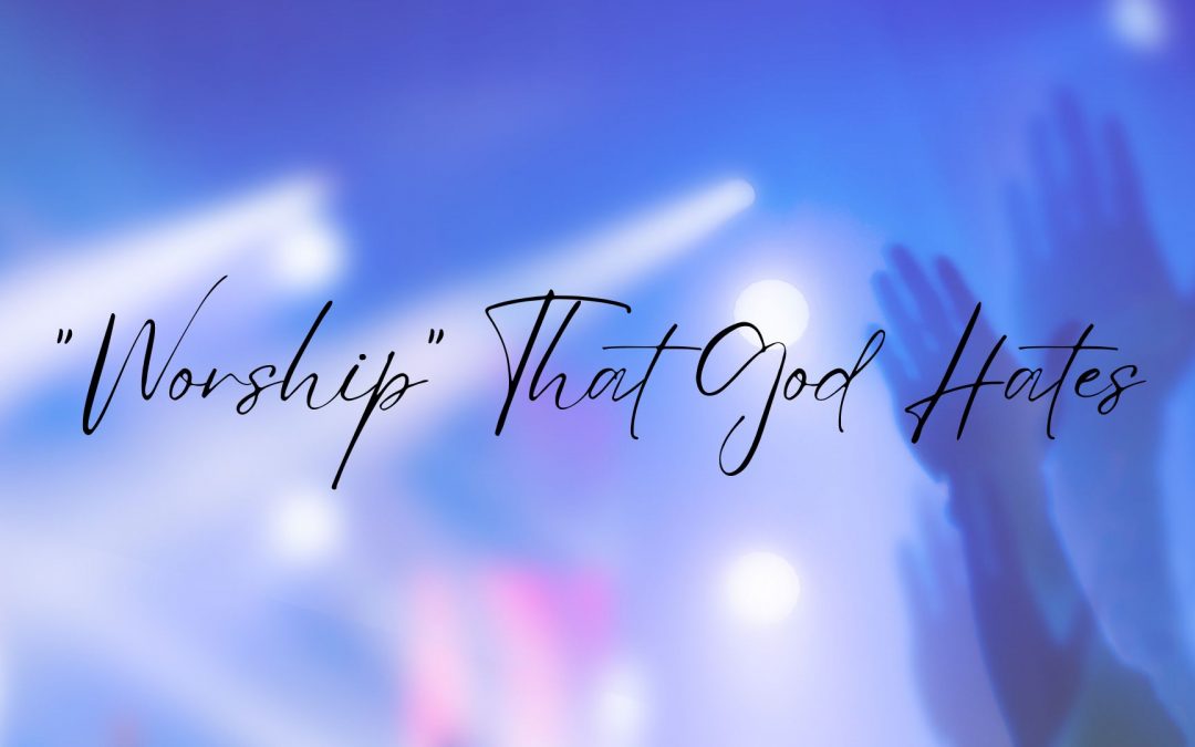 Worship That God Hates