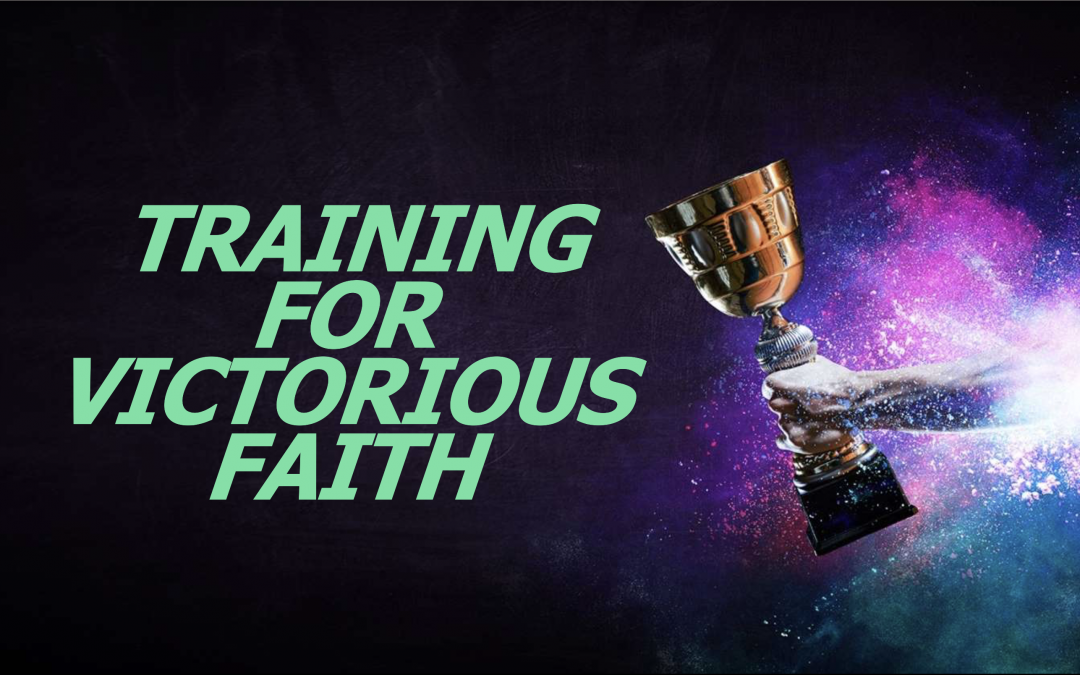 Training For Victorious Faith