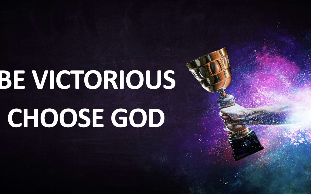 Be Victorious, Choose God