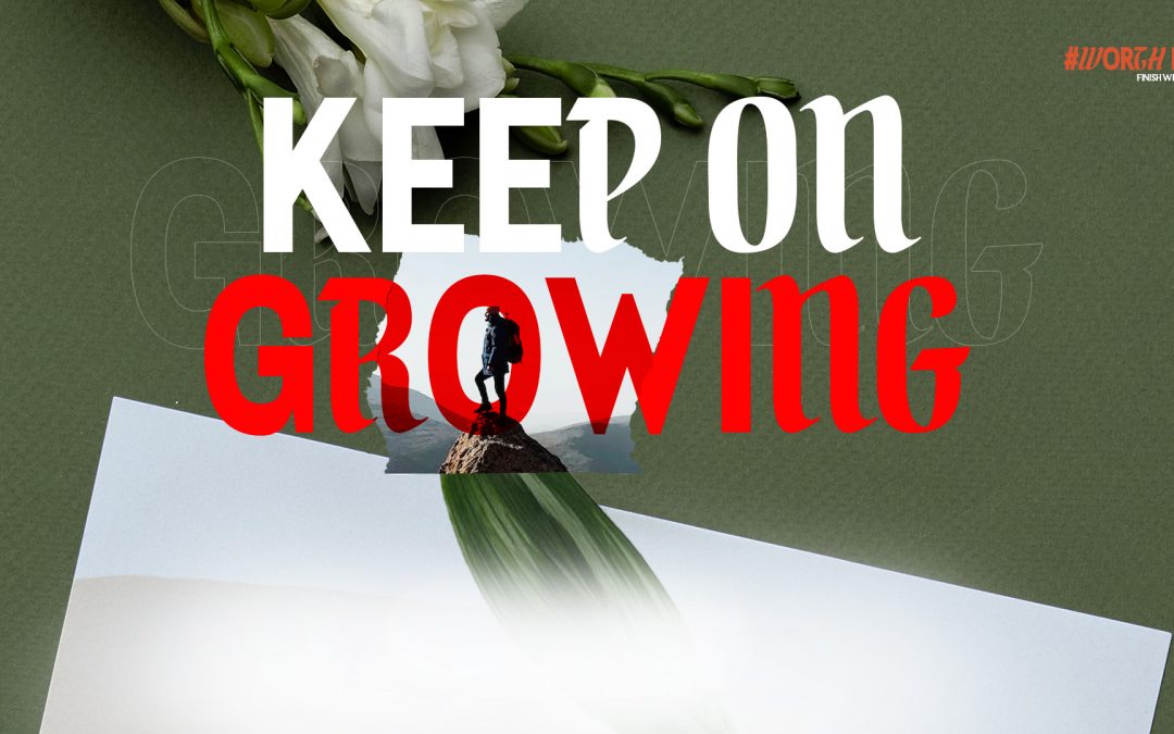 To Finish Well, Keep On Growing